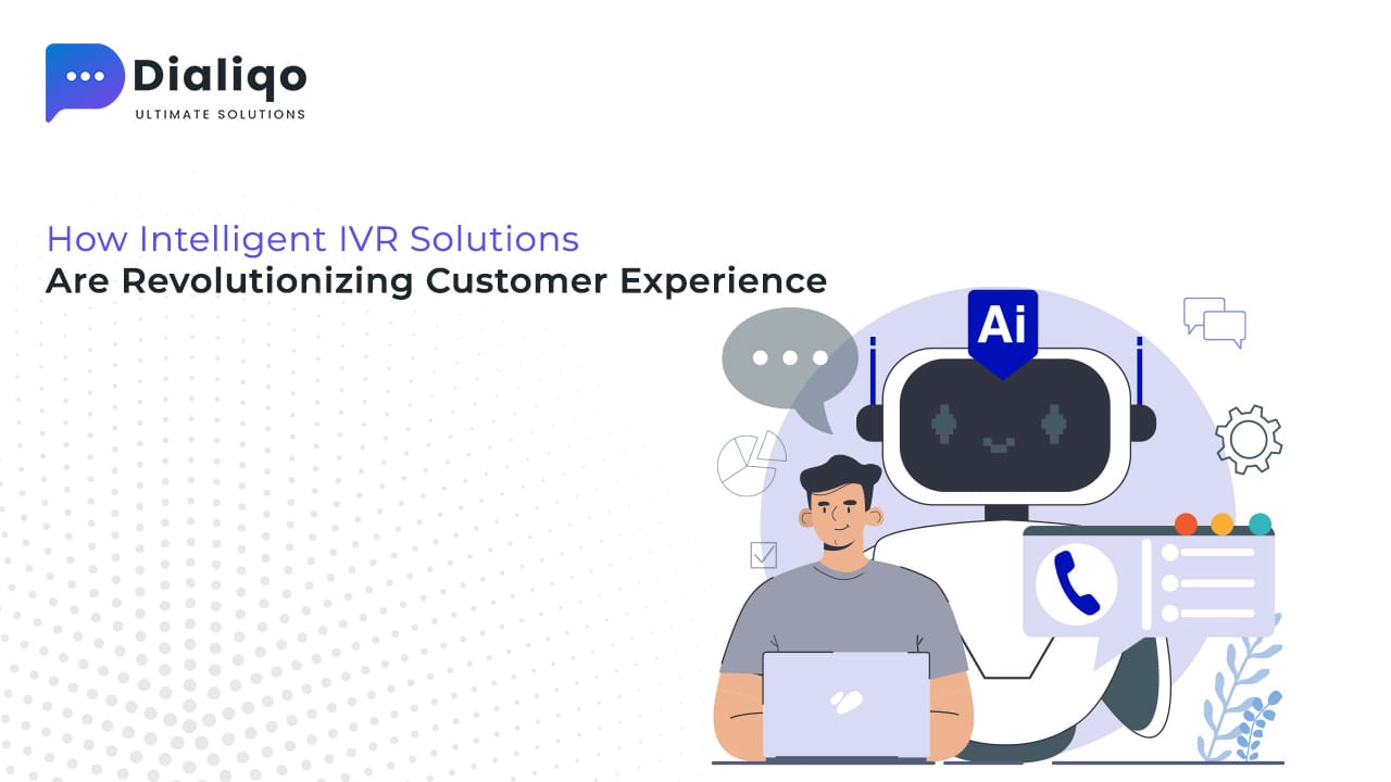How Intelligent IVR Solutions Are Revolutionizing Customer Experience